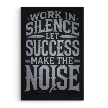 Work In Silence, Let Success Make The Noise